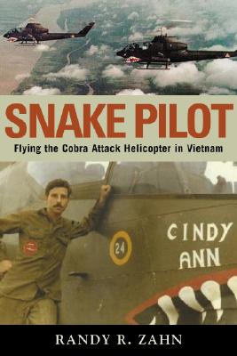Snake Pilot: Flying the Cobra Attack Helicopter in Vietnam.