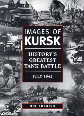 Images of Kursk: History's Greatest Tank Battle, July 1943.