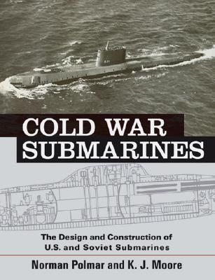 Image for Cold War Submarines: The Design and Construction of U.S. and Soviet Submarines. Cold War Submarines: The Design and Construction of U.S. and Soviet Submarines.
