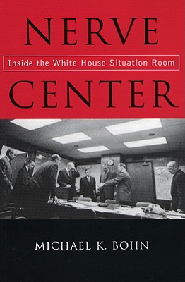 Nerve Center: Inside the White House Situation Room