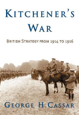 Kitchener's War: British Strategy from 1914-1916.