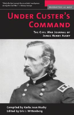 Image for Under Custer's Command: The Civil War Journal of James Henry Avery (Memories of War)
