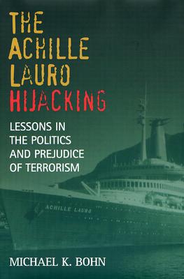 The Achille Lauro Hijacking: Lessons in the Politics and Prejudice of Terrorism