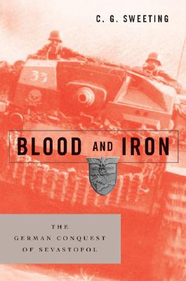 Blood and Iron: The German Conquest of Sevastopol.