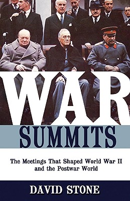 War Summits: The Meetings That Shaped World War II and the Postwar World