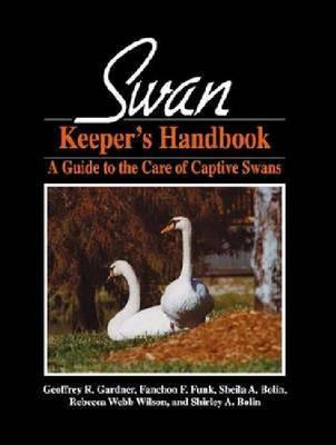 Image for Swan Keeper's Handbook: A Guide to the Care of Captive Swans Swan Keeper's Handbook: A Guide to the Care of Captive Swans