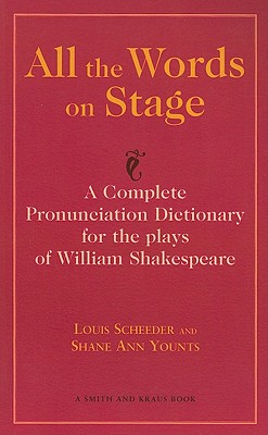 All the Words on Stage A Complete Pronunciation Dictionary for the Plays of William Shakespeare