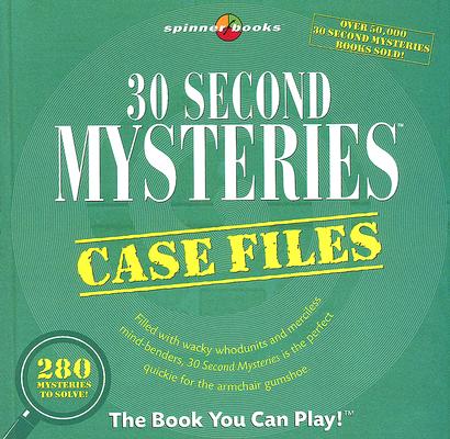 30 Second Mysteries: Case Files: Filled with wacky whodunits and merciless mind-benders, 30-Second Mysteries is the perfect quickie for the armchair gumshoe