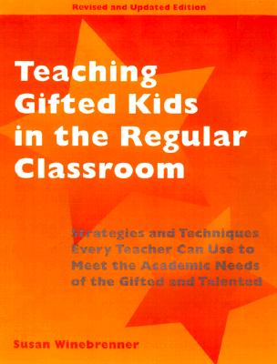 Teaching Gifted Kids in the Regular Classroom: Strategies and Techniques Every Teacher Can Use to Meet the Academic Needs of the Gifted and Talented (Revised and Updated Edition)