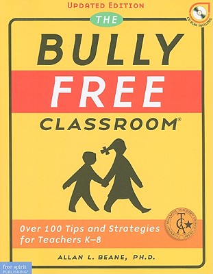 The Bully Free Classroom: Over 100 Tips and Strategies for Teachers K-8