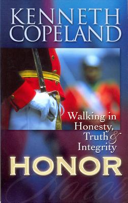 Honor: Walking in Honesty, Truth, and Integrity