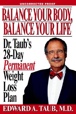 Balance Your Body, Balance Your Life: Dr. Taub's 28 Day Permanent Weight Loss Plan
