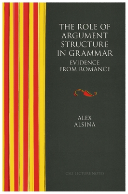 The Role of Argument Structure in Grammar (Volume 62) (Lecture Notes)