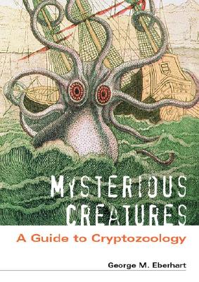 Mysterious Creatures [2 volumes]: A Guide to Cryptozoology