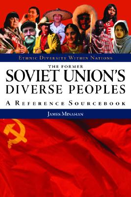 The Former Soviet Union's Diverse Peoples: A Reference Sourcebook (Ethnic Diversity Within Nations)