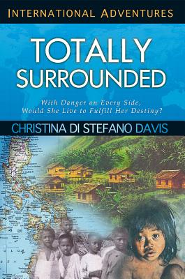 Totally Surrounded: With Danger on Every Side, Would She Live to Fulfill Her Destiny (International Adventures)