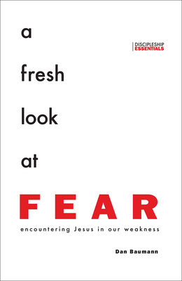 Image for A Fresh Look at Fear: Encountering Jesus in Our Weakness (Discipleship Essentials)