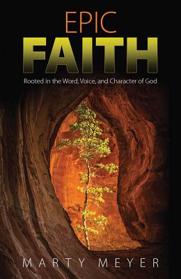 Epic Faith: Rooted in the Word, Voice, and Character of God