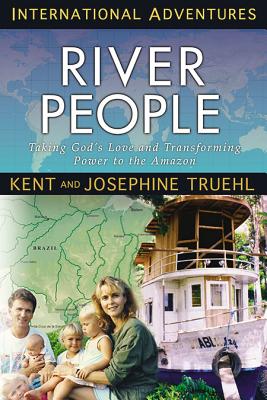 River People: Taking God's Love and Transforming Power to the Amazon (International Adventures)