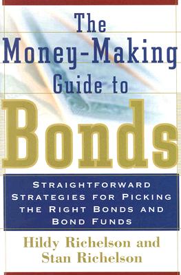 Image for The Money-Making Guide to Bonds: Straightforward Strategies for Picking the Right Bonds and Bond Funds The Money-Making Guide to Bonds: Straightforward Strategies for Picking the Right Bonds and Bond Funds