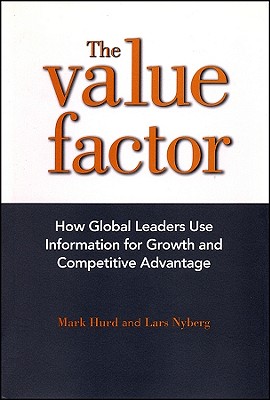 The Value Factor: How Global Leaders Use Information for Growth and Competitive Advantage