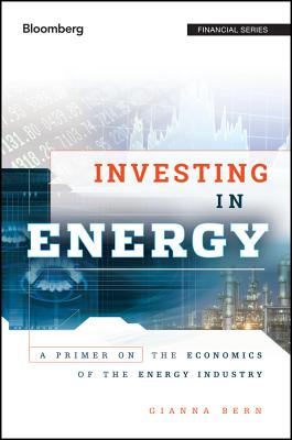 Investing in Energy: A Primer on the Economics of the Energy Industry (Bloomberg Financial)