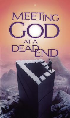 Meeting God at a Dead End: Discovering Heaven's Best When Life Closes In