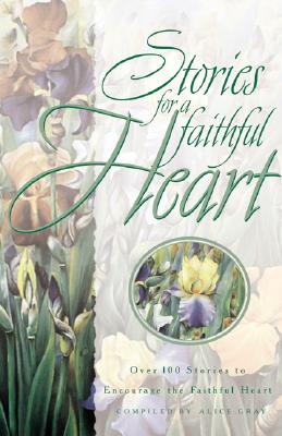 Stories for a Faithful Heart : Over 100 Treasures for Your Soul