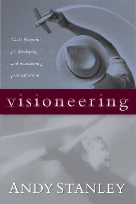 Visioneering: God's Blueprint for Developing and Maintaining Personal Vision