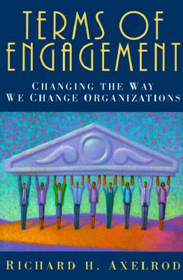 Terms of Engagement: Changing the Way We Change Organizations