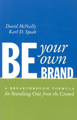 Be Your Own Brand A Breakthrough Formula for Standing out from the Crowd (None)