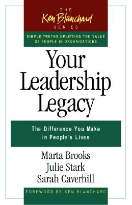 Your Leadership Legacy: The Difference You Make in People's Lives (Ken Blanchard)