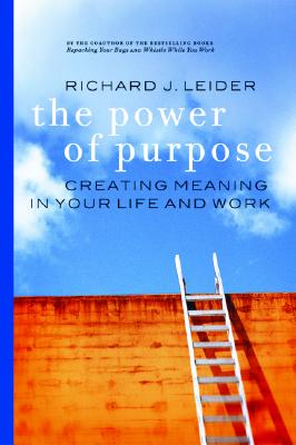 Power of Purpose: Creating Meaning in Your Life and Work