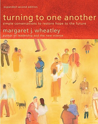 Turning to One Another: Simple Conversations to Restore Hope to the Future (Expanded)