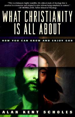 What Christianity Is All About: How You Can Know and Enjoy God
