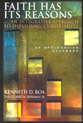 Faith Has Its Reasons : An Integrative Approach to Defending Christianity