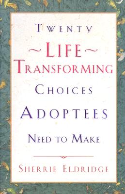 Image for Twenty Life-Transforming Choices Adoptees Need to Make Twenty Life-Transforming Choices Adoptees Need to Make