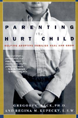 Parenting the Hurt Child : Helping Adoptive Families Heal and Grow