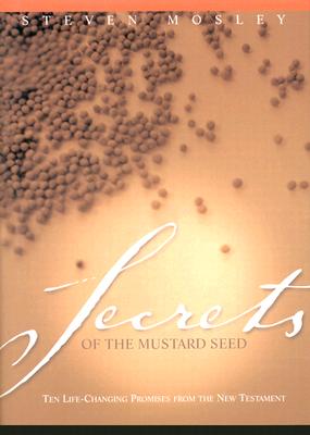Secrets of the Mustard Seed: Ten Life-Changing Promises from the New Testament