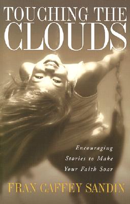 Touching the Clouds: Encouraging Stories to Lift Your Faith