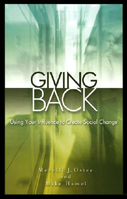 Giving Back: Using Your Influence to Create Social Change Oster, Merrill J. and Hamel, Mike
