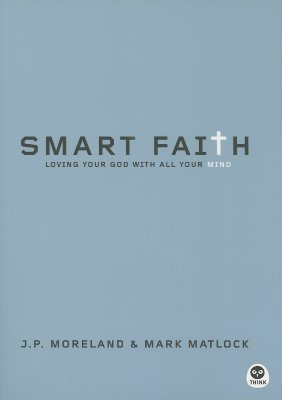 Smart Faith : Loving Your God With All Your Mind