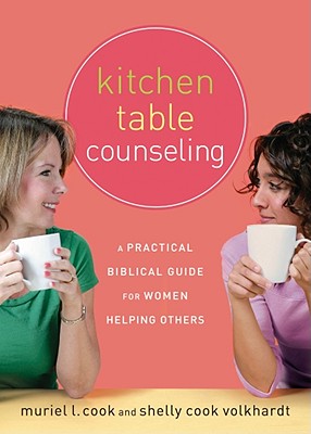 Kitchen Table Counseling: A Practical and Biblical Guide for Women Helping Others