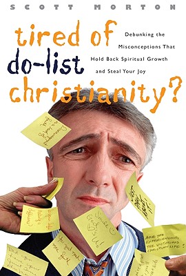 Tired of Do-List Christianity: Debunking the Misconceptions That Hold Back Spiritual Growth and Steal Your Joy