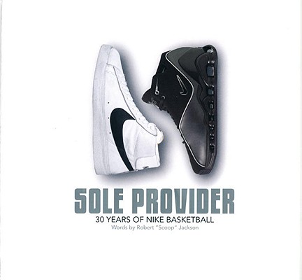 Sole Provider: Thirty Years of Nike Basketball