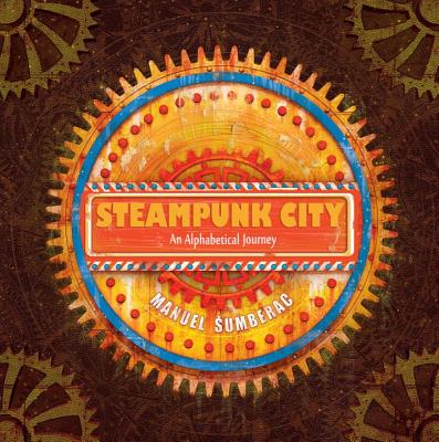 Image for Steampunk City: An Alphabetical Journey Steampunk City: An Alphabetical Journey