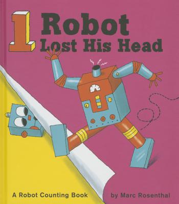 One Robot Lost His Head : Counting with Robots [Hardcover] Marc Rosenthal