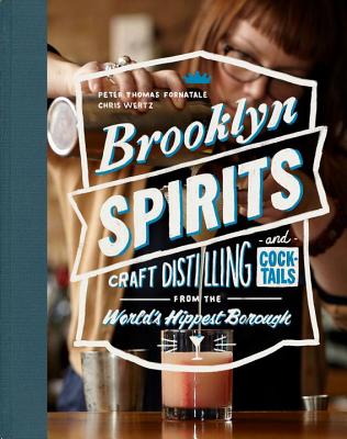 Image for Brooklyn Spirits: Craft Distilling and Cocktails from the World's Hippest Borough Brooklyn Spirits: Craft Distilling and Cocktails from the World's Hippest Borough