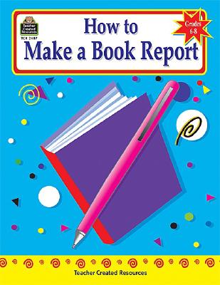 How to Make a Book Report, Grades 6-8