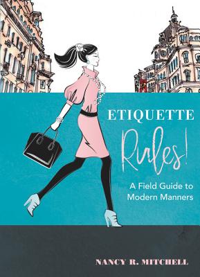 Etiquette Rules!: A Field Guide to Modern Manners